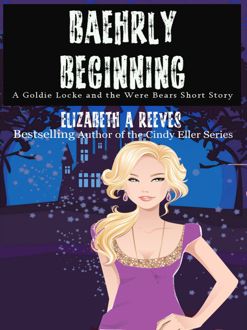 Title details for Baehrly Beginning (A Goldie Locke and the Were Bears Short Story) by Elizabeth A Reeves - Available